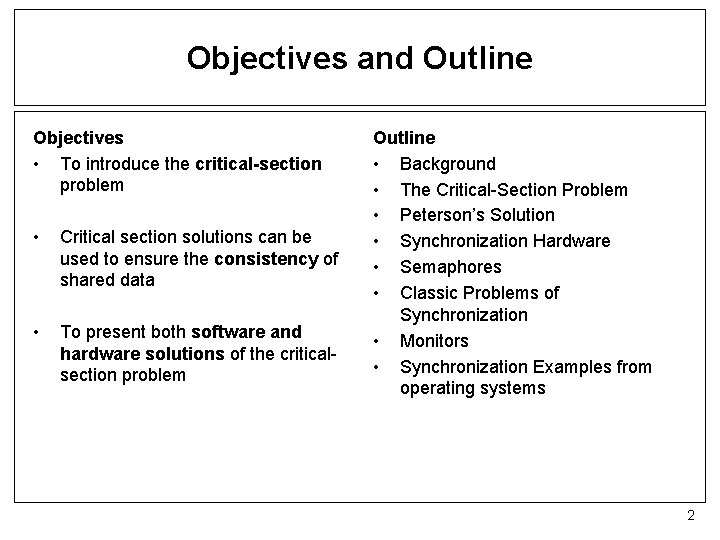 Objectives and Outline Objectives • To introduce the critical-section problem • Critical section solutions
