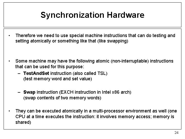 Synchronization Hardware • Therefore we need to use special machine instructions that can do