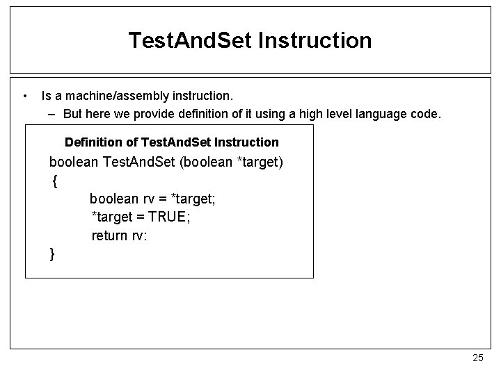 Test. And. Set Instruction • Is a machine/assembly instruction. – But here we provide