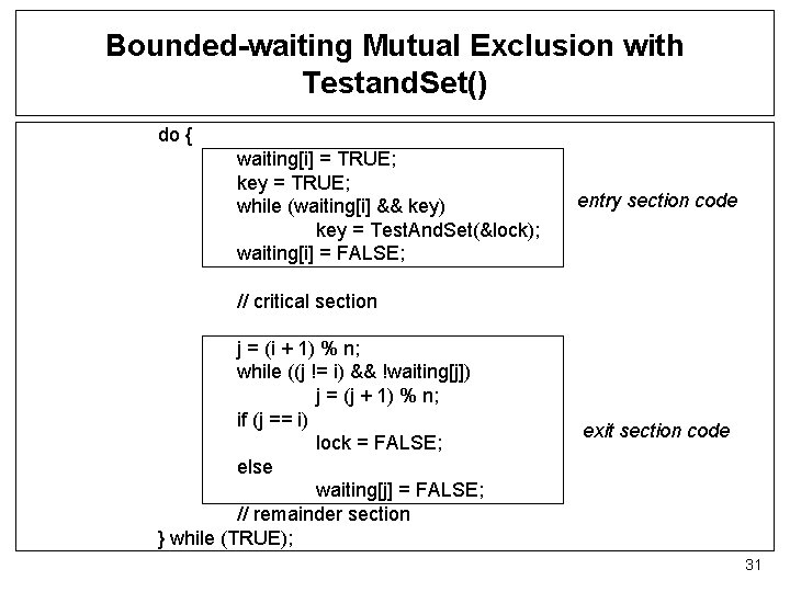 Bounded-waiting Mutual Exclusion with Testand. Set() do { waiting[i] = TRUE; key = TRUE;