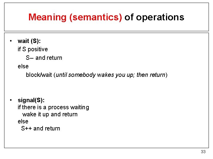 Meaning (semantics) of operations • wait (S): if S positive S-- and return else