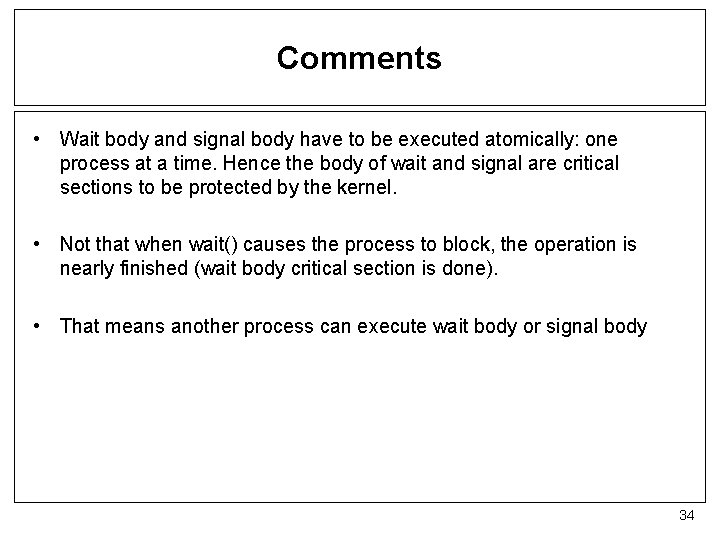 Comments • Wait body and signal body have to be executed atomically: one process