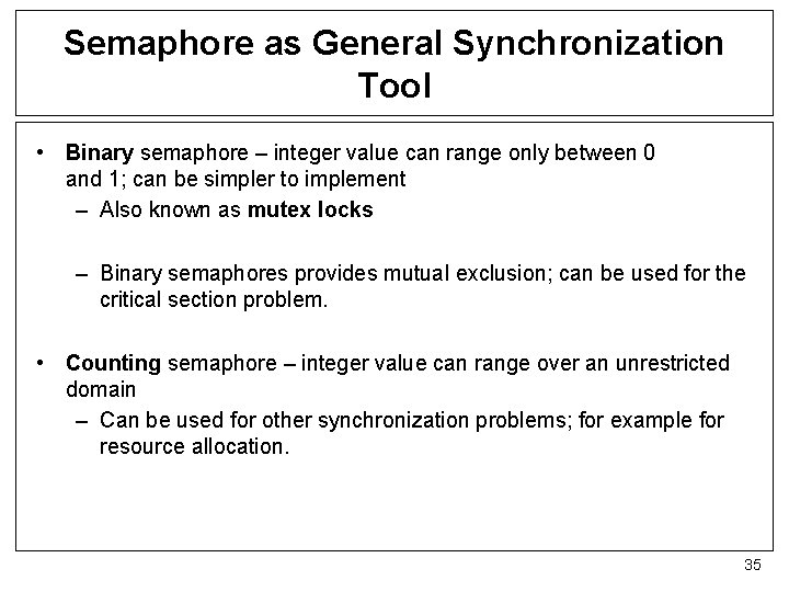 Semaphore as General Synchronization Tool • Binary semaphore – integer value can range only