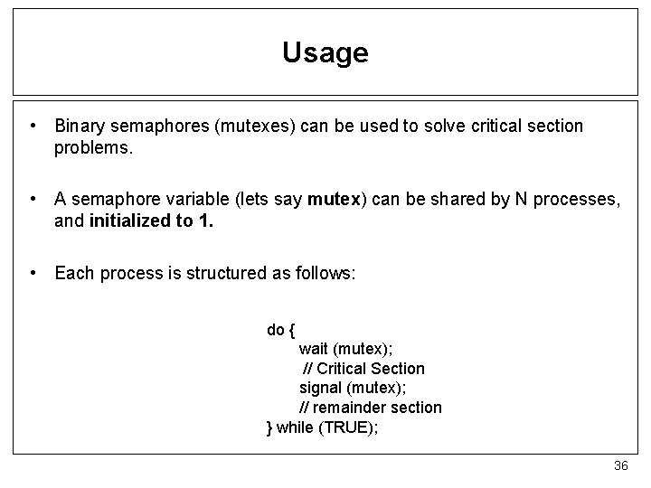 Usage • Binary semaphores (mutexes) can be used to solve critical section problems. •