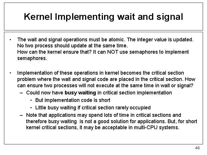 Kernel Implementing wait and signal • The wait and signal operations must be atomic.
