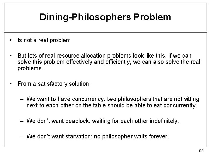 Dining-Philosophers Problem • Is not a real problem • But lots of real resource