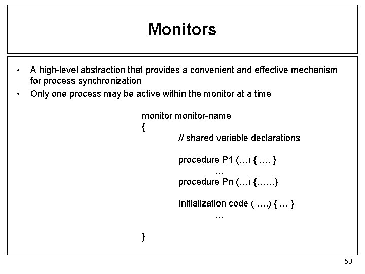 Monitors • • A high-level abstraction that provides a convenient and effective mechanism for