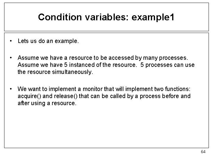 Condition variables: example 1 • Lets us do an example. • Assume we have