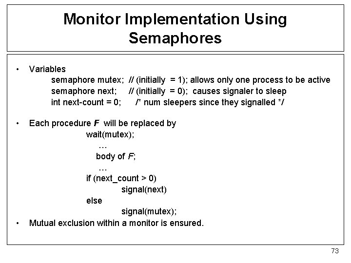 Monitor Implementation Using Semaphores • Variables semaphore mutex; // (initially = 1); allows only