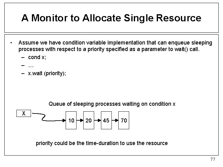 A Monitor to Allocate Single Resource • Assume we have condition variable implementation that