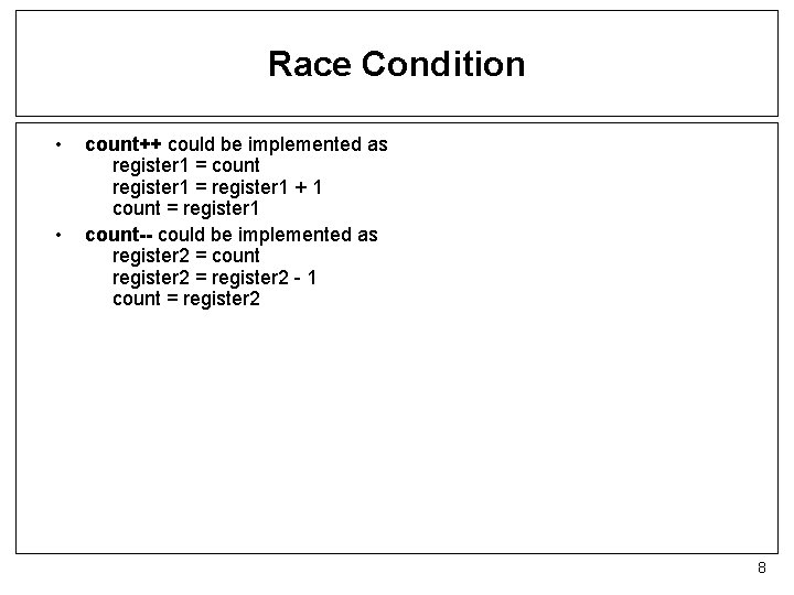 Race Condition • • count++ could be implemented as register 1 = count register
