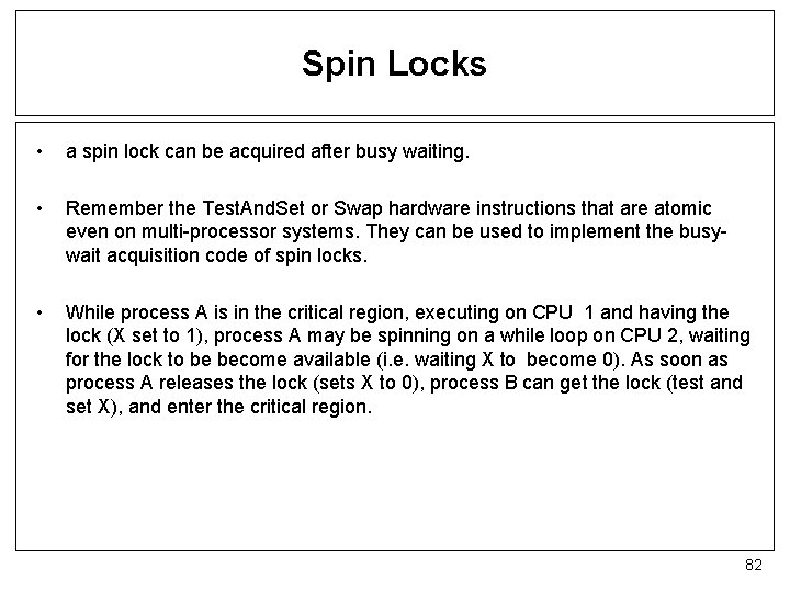 Spin Locks • a spin lock can be acquired after busy waiting. • Remember