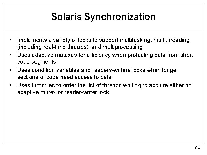 Solaris Synchronization • Implements a variety of locks to support multitasking, multithreading (including real-time