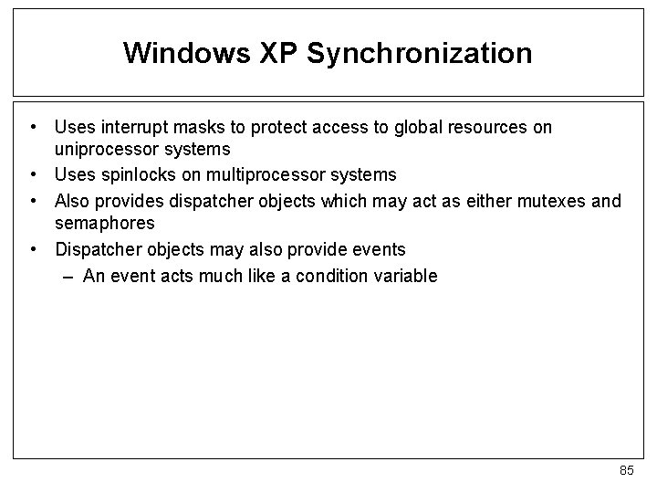Windows XP Synchronization • Uses interrupt masks to protect access to global resources on