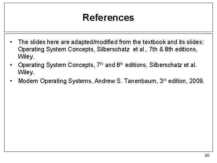 References • The slides here adapted/modified from the textbook and its slides: Operating System