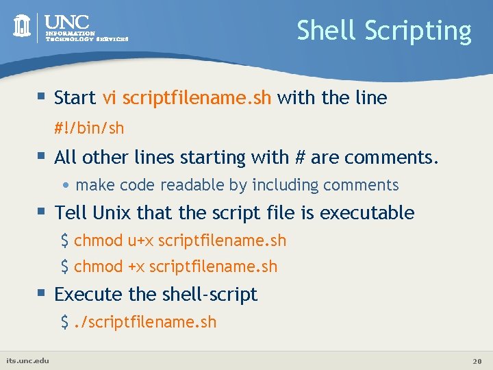 Shell Scripting § Start vi scriptfilename. sh with the line #!/bin/sh § All other
