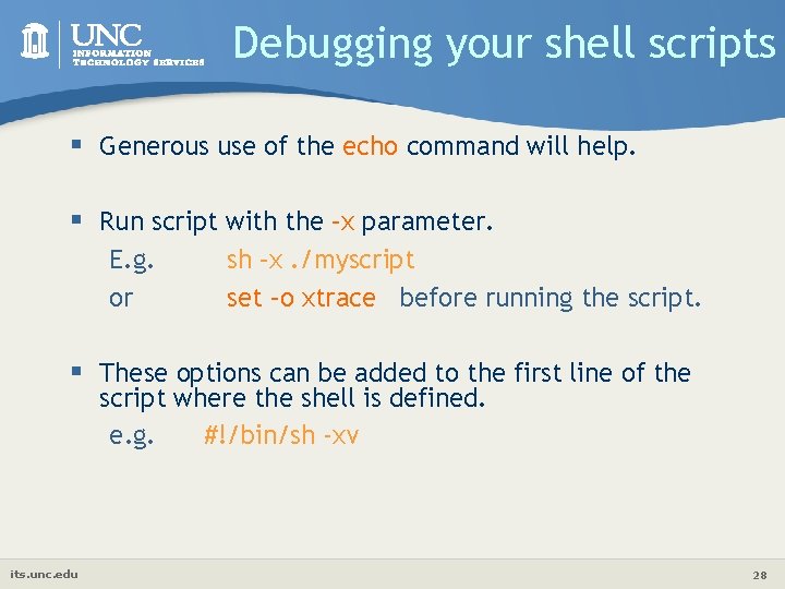 Debugging your shell scripts § Generous use of the echo command will help. §