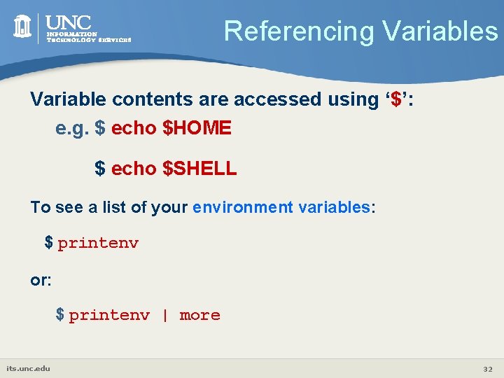 Referencing Variables Variable contents are accessed using ‘$’: e. g. $ echo $HOME $