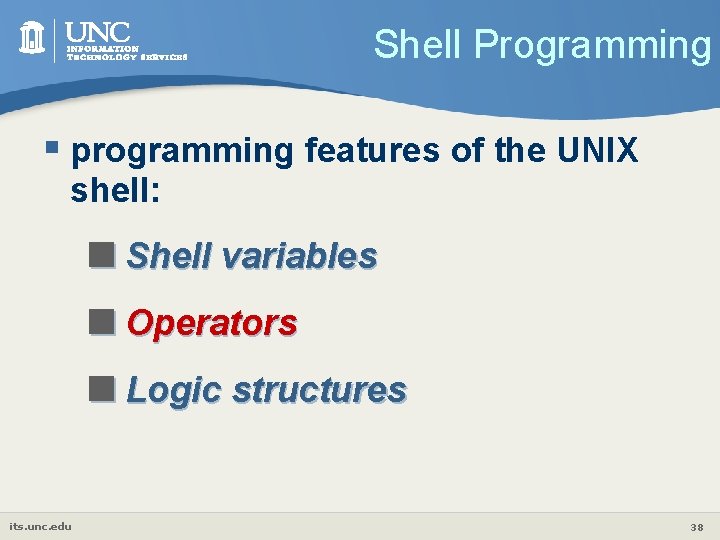 Shell Programming § programming features of the UNIX shell: <Shell variables <Operators <Logic structures
