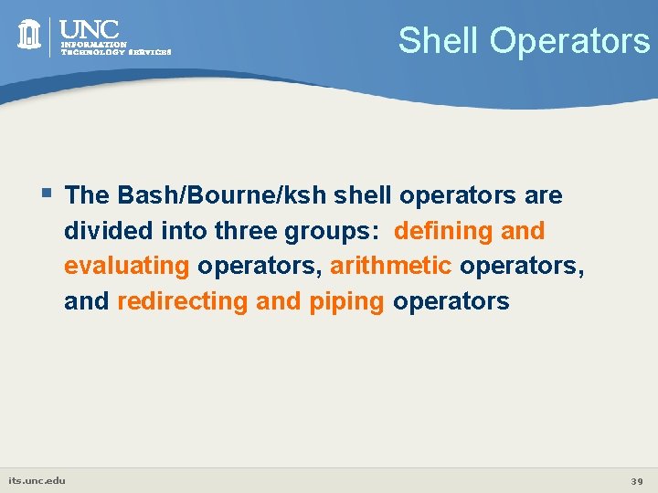 Shell Operators § The Bash/Bourne/ksh shell operators are divided into three groups: defining and