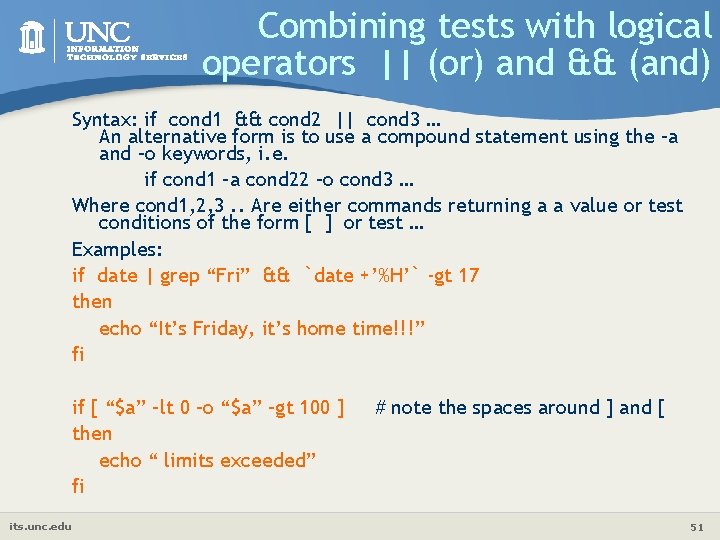 Combining tests with logical operators || (or) and && (and) Syntax: if cond 1