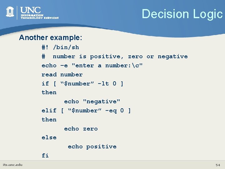 Decision Logic Another example: #! /bin/sh # number is positive, zero or negative echo
