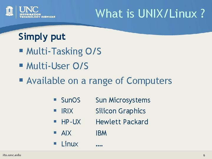 What is UNIX/Linux ? Simply put § Multi-Tasking O/S § Multi-User O/S § Available