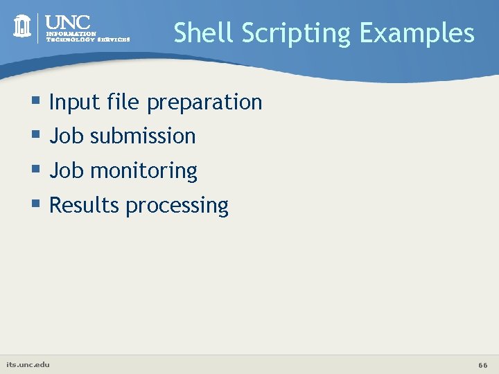 Shell Scripting Examples § Input file preparation § Job submission § Job monitoring §