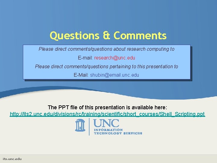 Questions & Comments Please direct comments/questions about research computing to E-mail: research@unc. edu Please