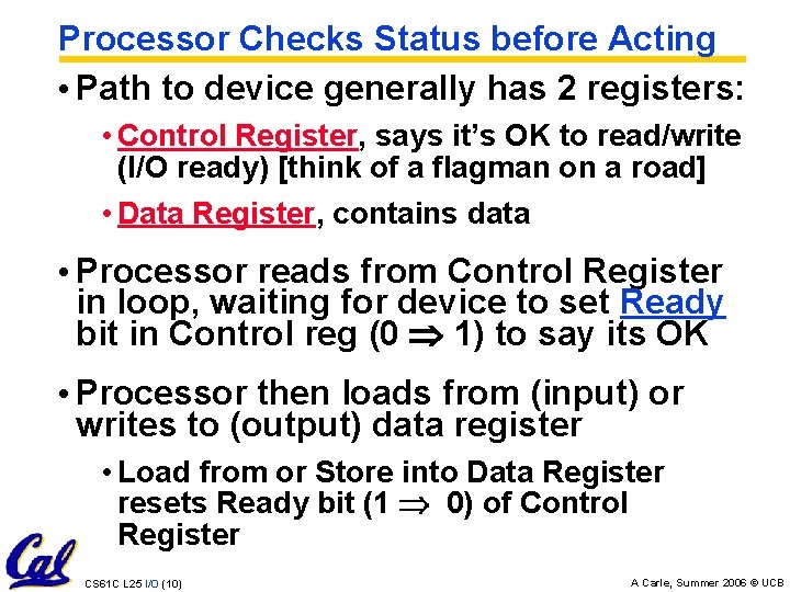 Processor Checks Status before Acting • Path to device generally has 2 registers: •