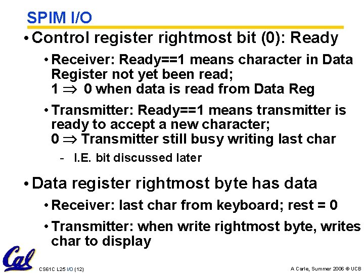 SPIM I/O • Control register rightmost bit (0): Ready • Receiver: Ready==1 means character