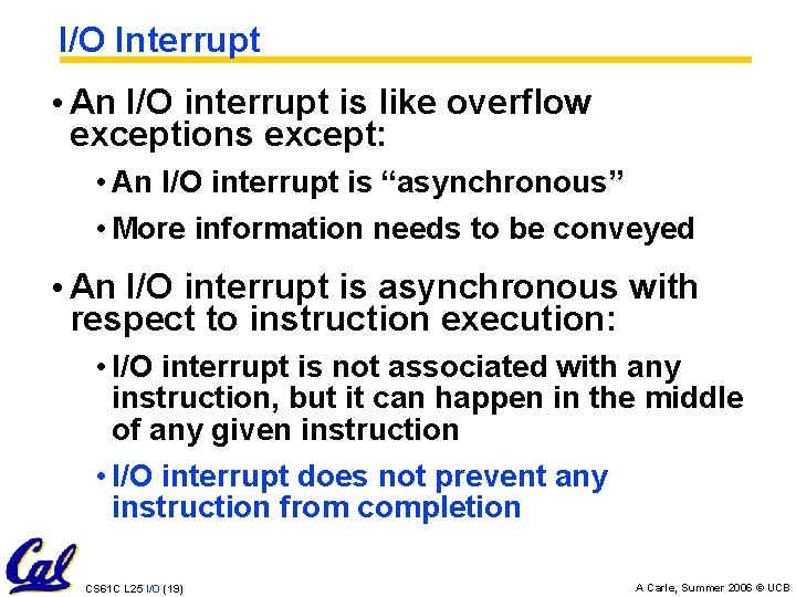 I/O Interrupt • An I/O interrupt is like overflow exceptions except: • An I/O