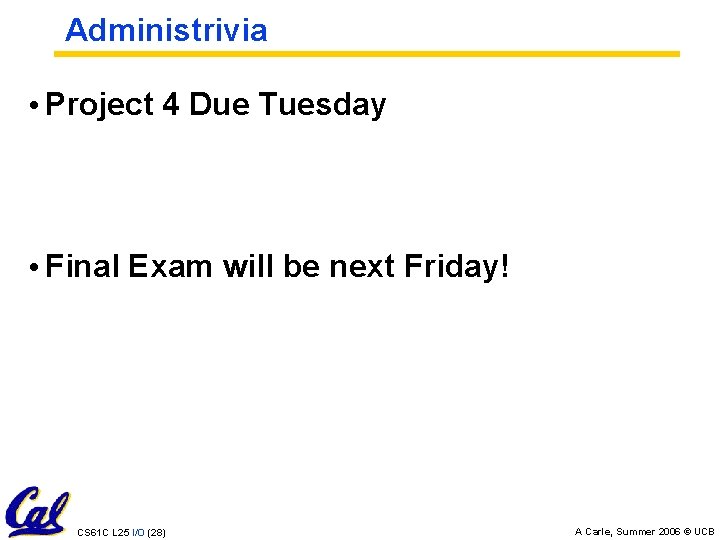 Administrivia • Project 4 Due Tuesday • Final Exam will be next Friday! CS