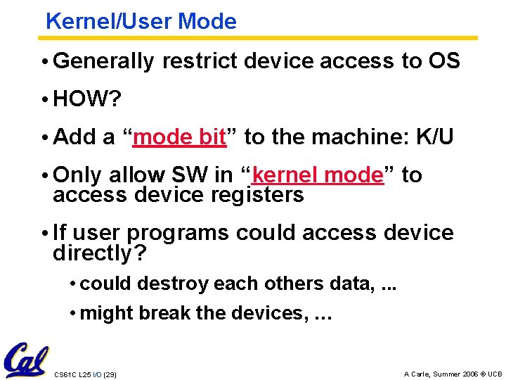 Kernel/User Mode • Generally restrict device access to OS • HOW? • Add a
