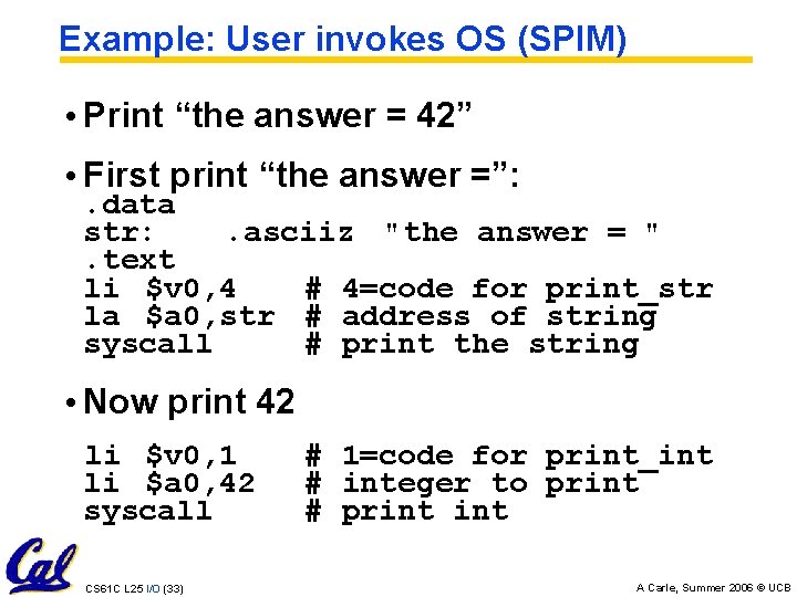 Example: User invokes OS (SPIM) • Print “the answer = 42” • First print