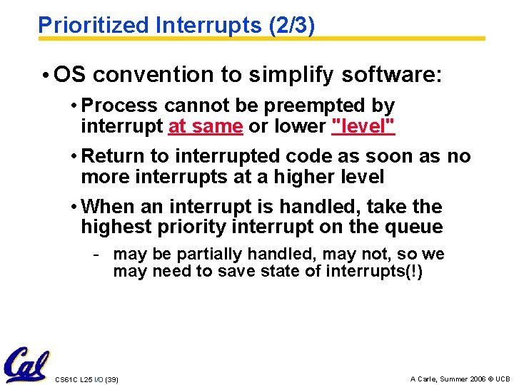 Prioritized Interrupts (2/3) • OS convention to simplify software: • Process cannot be preempted