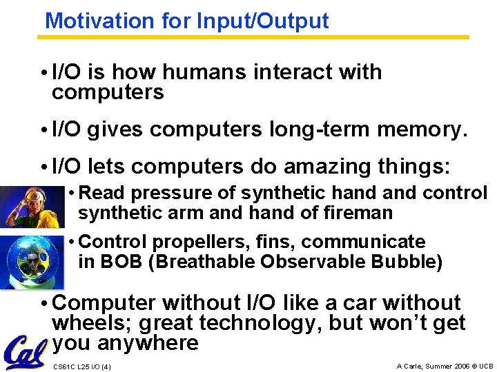 Motivation for Input/Output • I/O is how humans interact with computers • I/O gives