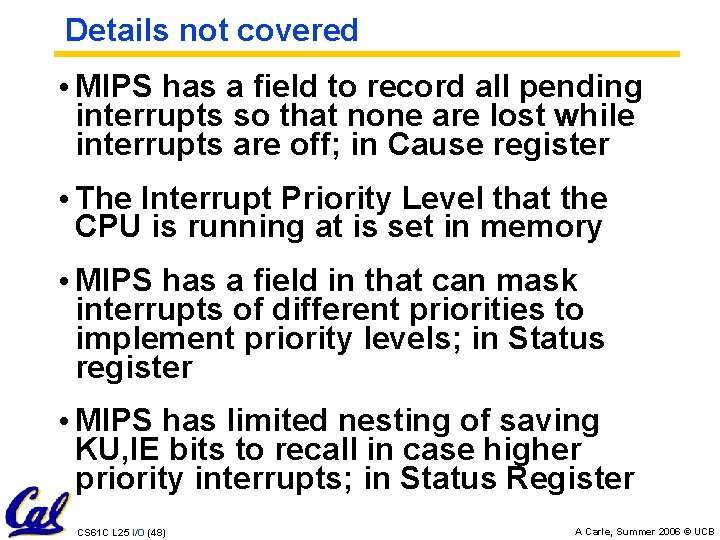 Details not covered • MIPS has a field to record all pending interrupts so