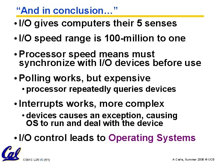 “And in conclusion…” • I/O gives computers their 5 senses • I/O speed range