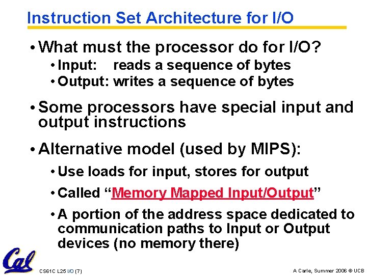 Instruction Set Architecture for I/O • What must the processor do for I/O? •