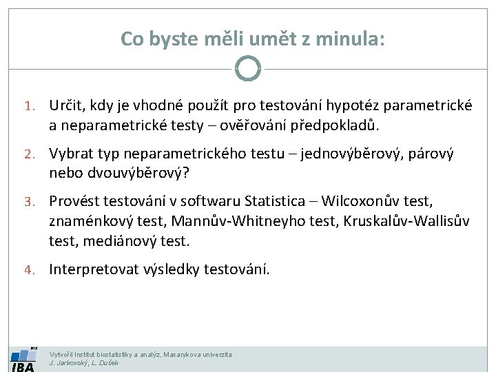 Co byste měli umět z minula: 1. Určit, kdy je vhodné použít pro testování