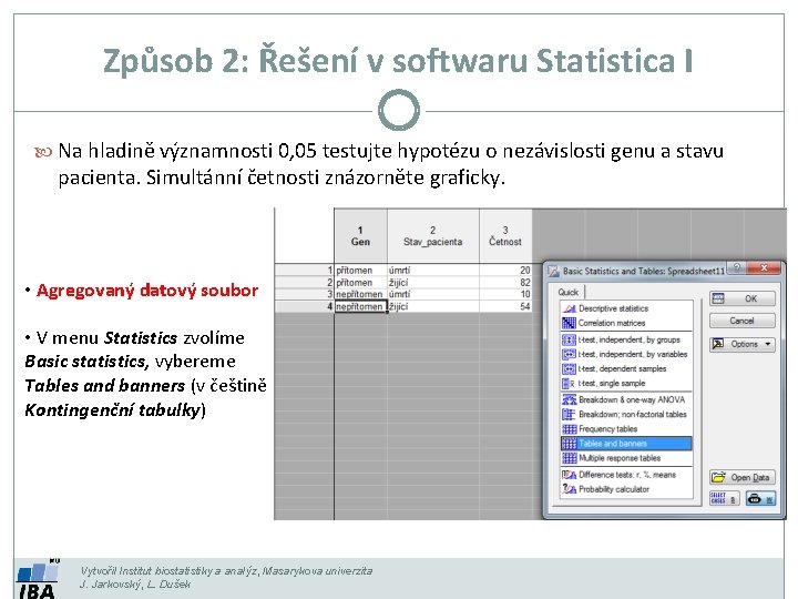 Způsob 2: Řešení v softwaru Statistica I Na hladině významnosti 0, 05 testujte hypotézu