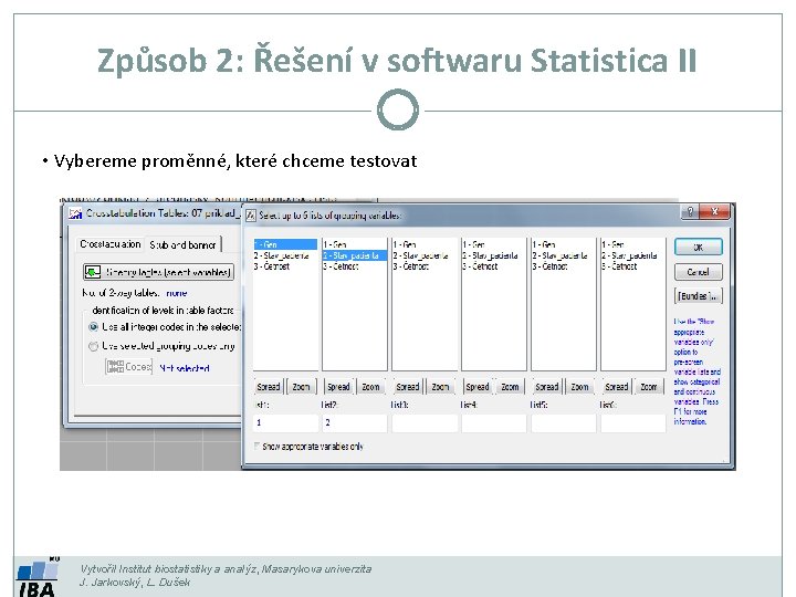 Způsob 2: Řešení v softwaru Statistica II • Vybereme proměnné, které chceme testovat Vytvořil