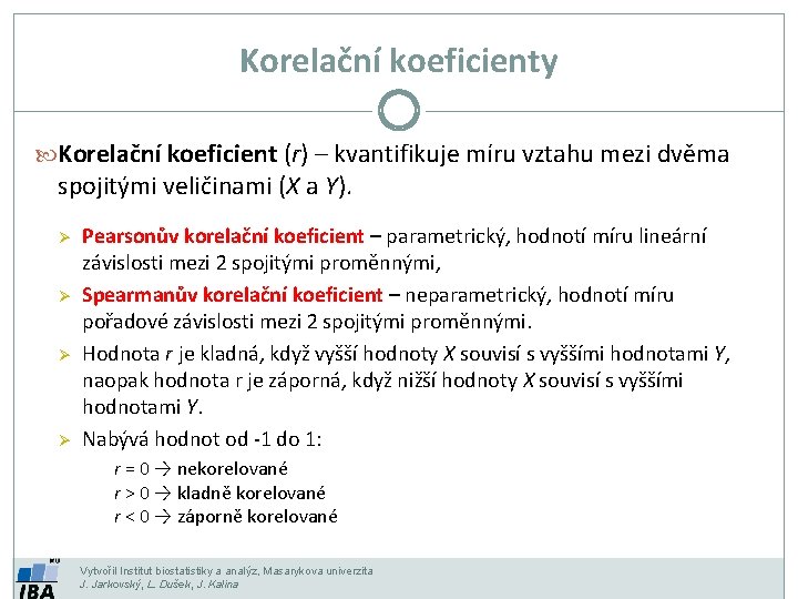 Korelační koeficienty Korelační koeficient (r) – kvantifikuje míru vztahu mezi dvěma spojitými veličinami (X