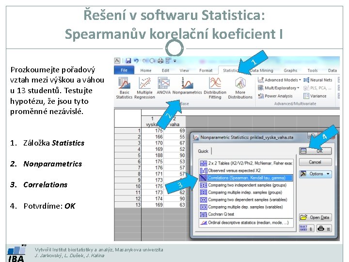 Řešení v softwaru Statistica: Spearmanův korelační koeficient I 2 Prozkoumejte pořadový vztah mezi výškou