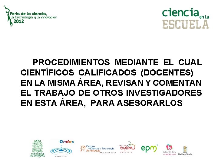 PROCEDIMIENTOS MEDIANTE EL CUAL CIENTÍFICOS CALIFICADOS (DOCENTES) EN LA MISMA ÁREA, REVISAN Y COMENTAN