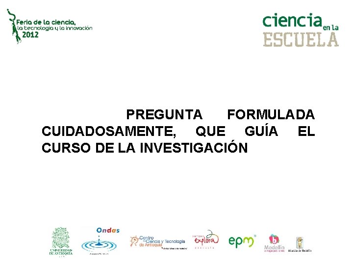 PREGUNTA FORMULADA CUIDADOSAMENTE, QUE GUÍA EL CURSO DE LA INVESTIGACIÓN 