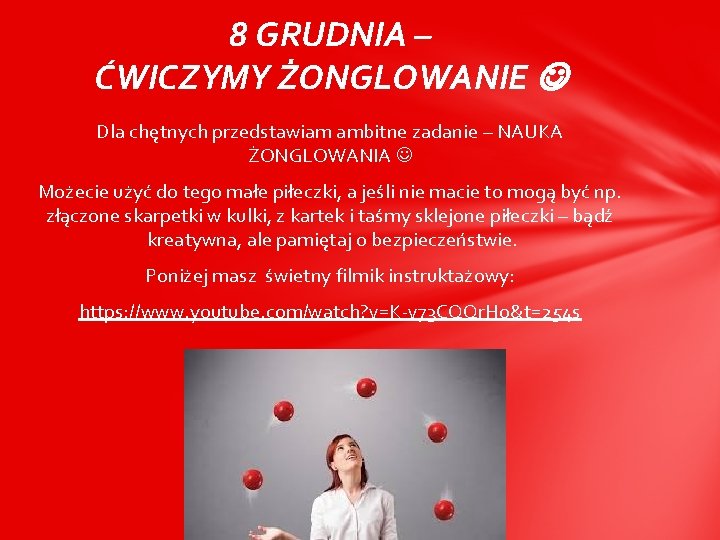 8 GRUDNIA – ĆWICZYMY ŻONGLOWANIE Dla chętnych przedstawiam ambitne zadanie – NAUKA ŻONGLOWANIA Możecie