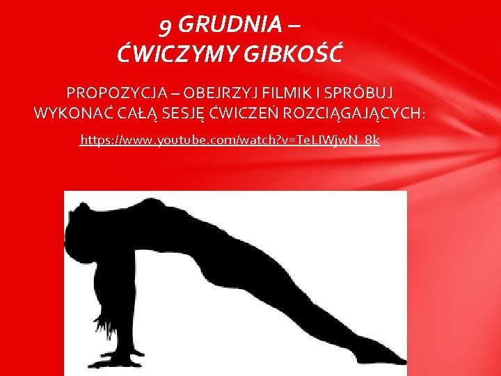 9 GRUDNIA – ĆWICZYMY GIBKOŚĆ PROPOZYCJA – OBEJRZYJ FILMIK I SPRÓBUJ WYKONAĆ CAŁĄ SESJĘ