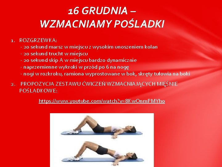 16 GRUDNIA – WZMACNIAMY POŚLADKI 1. ROZGRZEWKA: - 20 sekund marsz w miejscu z